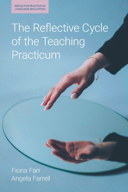 The Reflective Cycle of the Teaching Practicum - Fiona Farr