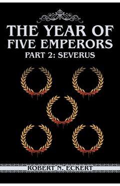 Coperta cărții 'The Year of Five Emperors: Part 2: Severus - Robert N. Eckert'