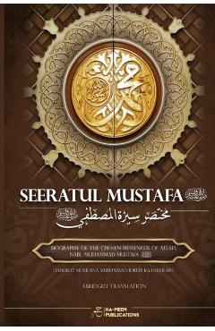 Abridged Seeratul Mustafa (PBUH): The Life of Prophet Muhammad (PBUH) - Moulana Muhammad Idrees Kaandhlawi