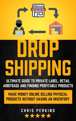 Coperta cărții 'Dropshipping: Ultimate Guide to Private Label, Retail Arbitrage and finding Profitable Products (Make Money Online'