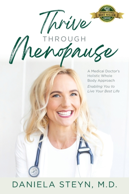 Thrive Through Menopause: A Medical Doctor's Holistic Whole-Body Approach Enabling You to Live Your Best Life - Daniela Steyn