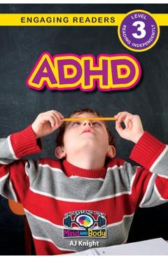 ADHD: Understand Your Mind and Body (Engaging Readers, Level 3) - Aj Knight