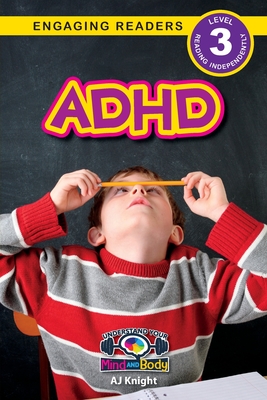 ADHD: Understand Your Mind and Body (Engaging Readers, Level 3) - Aj Knight