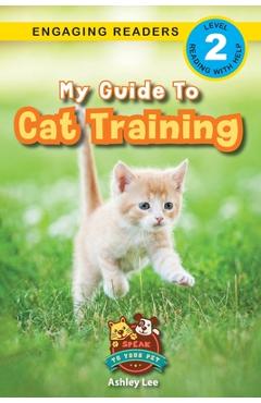 Coperta cărții 'My Guide to Cat Training: Speak to Your Pet (Engaging Readers, Level 2) - Ashley Lee'