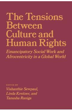 Poza produsului The Tensions Between Culture and Human Rights: Emancipatory Social Work and Afrocentricity in a Global World - Vishanthie Sewpaul
