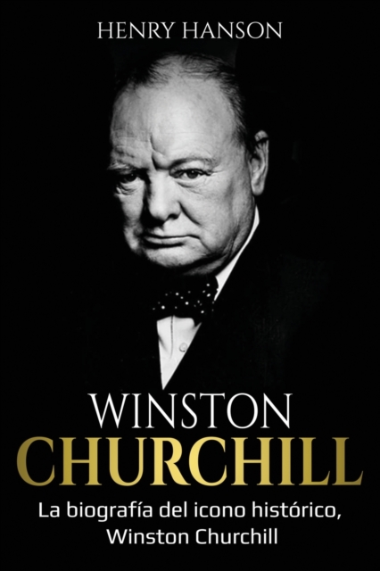Winston Churchill: La biografía del icono histórico, Winston Churchill - Henry Hanson