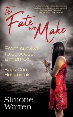 The Fate We Make - Book One: Heartbreak From Survival to Success: a memoir - Simone Warren