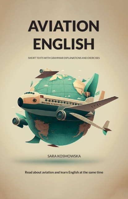 Aviation English: short texts with grammar explanations and exercises - Sara Kosmowska