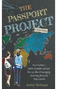 Coperta cărții 'The Passport Project: Two Sisters Ditch Middle School for a Life-Changing Journey Around the World - Kellie Mcintyre'