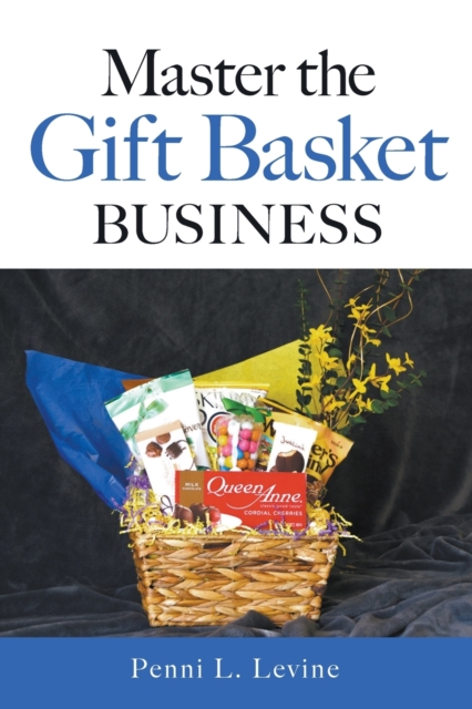 Master the Gift Basket Business - Penni L. Levine