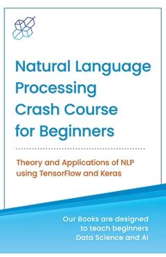 Coperta cărții 'Natural Language Processing Crash Course for Beginners: Theory and Applications of NLP using TensorFlow 2.0 and Keras -'
