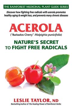 Coperta cărții 'Acerola: Nature's Secret to Fight Free Radicals - Leslie Taylor'