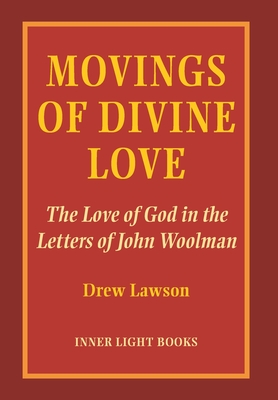 Movings of Divine Love: The Love of God in the Letters of John Woolman - Drew Lawson