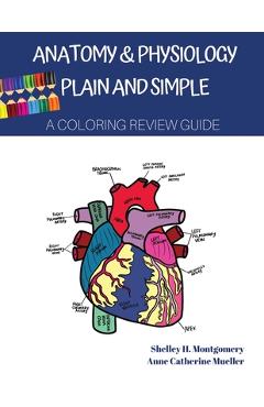 Coperta cărții 'Anatomy & Physiology Plain and Simple: A Coloring Review Guide - Shelley H. Montgomery'