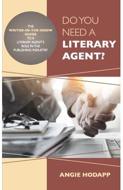 Coperta cărții 'Do You Need a Literary Agent?: The Writer-in-the-Know Guide to a Literary Agent's Role in the Publishing Industry -'