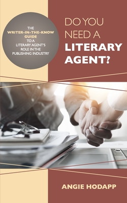 Coperta cărții 'Do You Need a Literary Agent?: The Writer-in-the-Know Guide to a Literary Agent's Role in the Publishing Industry -'