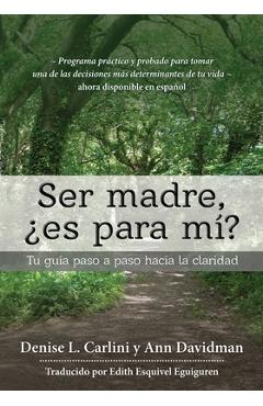 Coperta cărții 'Ser madre, ¿es para mí?: Tu guía paso a paso hacia la claridad - Denise L. Carlini'