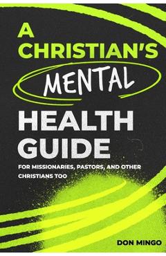 Coperta cărții 'A Christian's Mental Health Guide: For Missionaries, Pastors, and Other Christians, Too - Don Mingo'