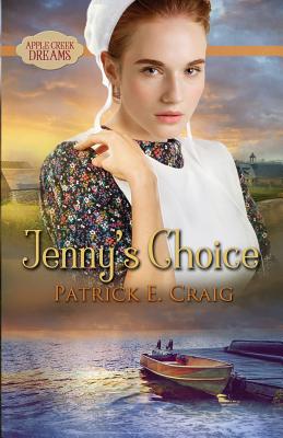 Jenny's Choice: Apple Creek Dreams - Patrick E. Craig