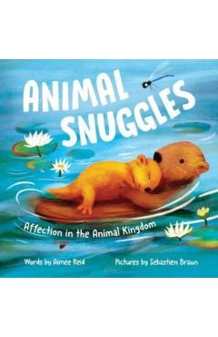 Animal Snuggles: Affection in the Animal Kingdom - Aimee Reid