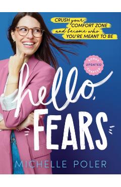 Hello, Fears: Crush Your Comfort Zone and Become Who You're Meant to Be - Michelle Poler