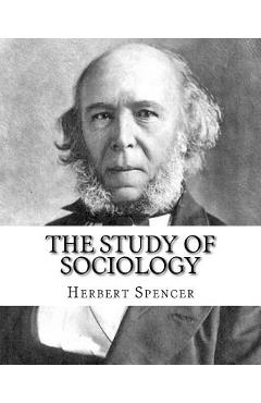 Coperta cărții 'The Study of Sociology, By: Herbert Spencer: Herbert Spencer (27 April 1820 - 8 December 1903) was an English'