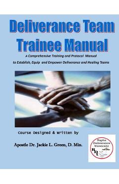 Coperta cărții 'Deliverance Team Trainee Manual: A Comprehensive Training and Protocol Manual to Establish, Equip and Empower'