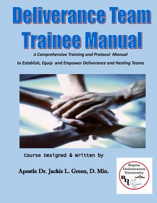 Coperta cărții 'Deliverance Team Trainee Manual: A Comprehensive Training and Protocol Manual to Establish, Equip and Empower'