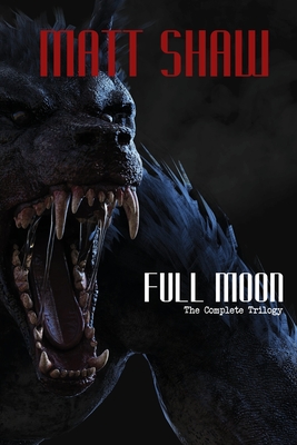 Full Moon - The Complete Trilogy - Matt Shaw