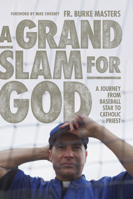 A Grand Slam for God: A Journey from Baseball Star to Catholic Priest - Burke Masters