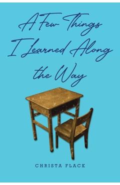 Coperta cărții 'A Few Things I Learned Along the Way - Christa Flack'