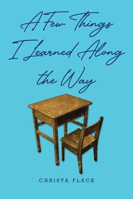 Coperta cărții 'A Few Things I Learned Along the Way - Christa Flack'
