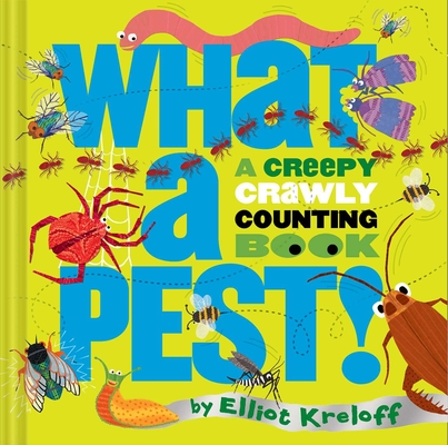 What a Pest: A Creepy, Crawly Counting Book - Elliot Kreloff