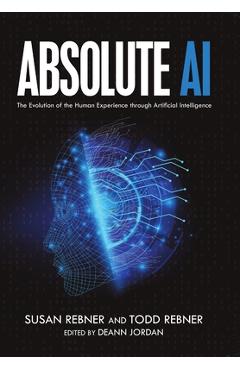 Poza produsului Absolute AI: The Evolution of the Human Experience through Artificial Intelligence - Susan Rebner