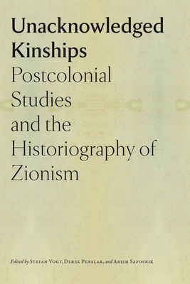Unacknowledged Kinships: Postcolonial Studies and the Historiography of Zionism - Stefan Vogt