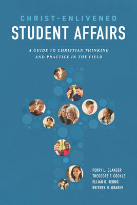 Coperta cărții 'Christ-Enlivened Student Affairs: A Guide to Christian Thinking and Practice in the Field - Theodore F. Cockle'