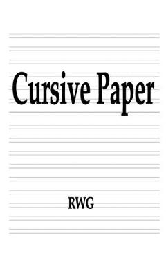 Coperta cărții 'Cursive Paper: 100 Pages 8.5 X 11 - Rwg'