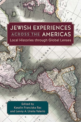 Coperta cărții 'Jewish Experiences Across the Americas: Local Histories Through Global Lenses - Katalin Franciska Rac'