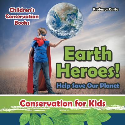 Coperta cărții 'Earth Heroes! Help Save Our Planet - Conservation for Kids - Children's Conservation Books - Gusto'