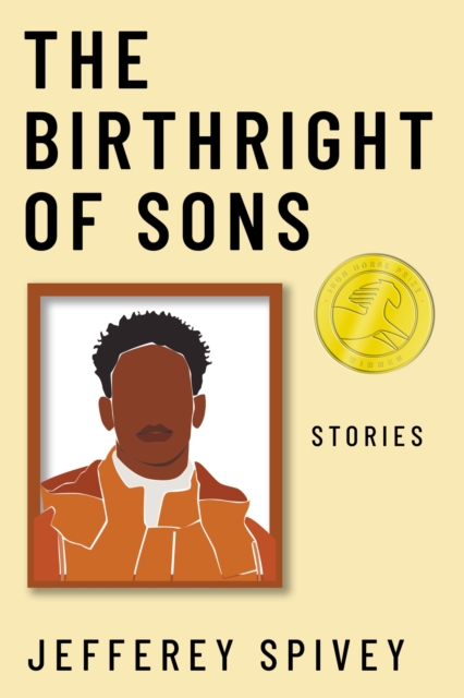 The Birthright of Sons: Stories - Jefferey Spivey