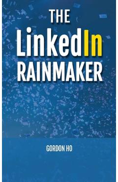 Coperta cărții 'The LinkedIn Rainmaker - Gordon Ho'