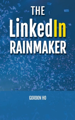 Coperta cărții 'The LinkedIn Rainmaker - Gordon Ho'