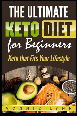 The Ultimate Keto Diet for Beginners: Keto That Fits Your Lifestyle - Vonnie Lynn
