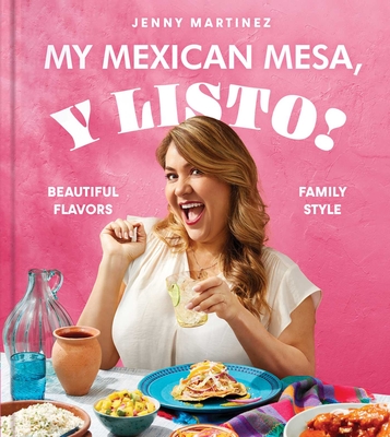 My Mexican Mesa, Y Listo!: Beautiful Flavors, Family Style (a Cookbook) - Jenny Martinez