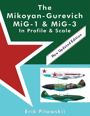 The Mikoyan-Gurevich MiG-1 & MiG-3 In Profile & Scale - Erik Pilawskii