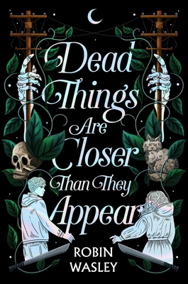 Dead Things Are Closer Than They Appear - Robin Wasley