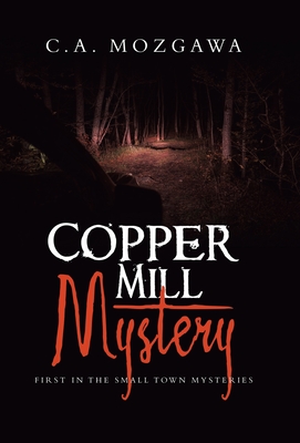 Copper Mill Mystery: First in the small town mysteries - C. A. Mozgawa
