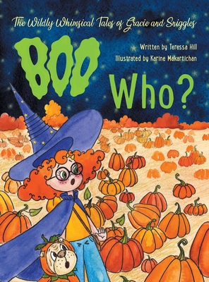 The Wildly Whimsical Tales of Gracie and Sniggles: Boo Who? - Teressa Hill
