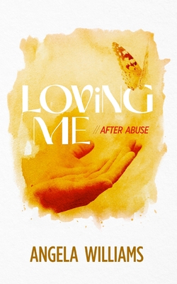 Loving Me: After Abuse - Angela Williams
