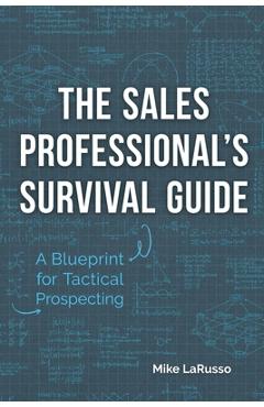 Coperta cărții 'The Sales Professional's Survival Guide: A Blueprint for Tactical Prospecting - Mike Larusso'